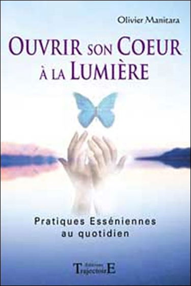 Ouvrir son coeur à la lumière : pratiques esséniennes au quotidien