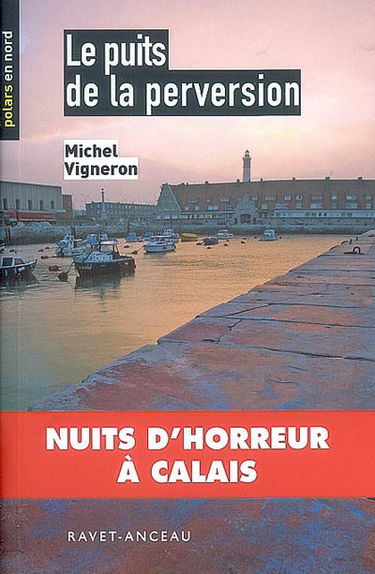 Le puits de la perversion : nuits d'horreur à Calais