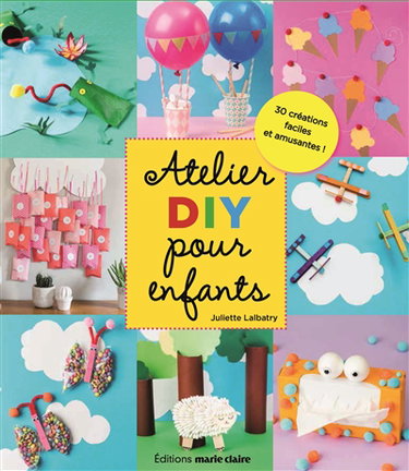 Atelier DIY pour enfants : 30 créations faciles et amusantes !