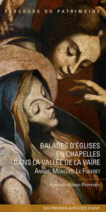 Balades d'églises en chapelles dans la vallée de la Vaïre : Annot, Méailles, Le Fugeret : Alpes-de-Haute-Provence