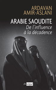 Arabie saoudite : de l'influence à la décadence