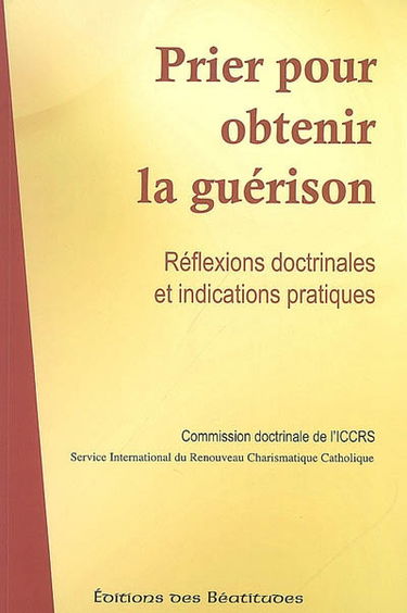 Prier pour la guérison : réflexions doctrinales et indications pratiques