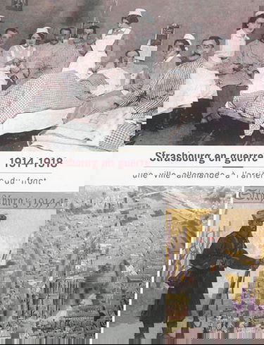 Strasbourg en guerre, 1914-1918 : une ville allemande à l'arrière du front