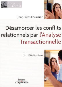 Désamorcer les conflits relationnels par l'analyse transactionnelle