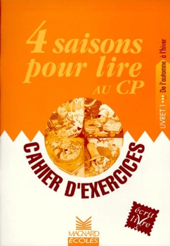4 saisons pour lire au CP : cahier d'exercices. Vol. 1. De l'automne à l'hiver