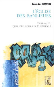 L'Eglise des banlieues : l'urbanité, quel défi pour le christianisme ?