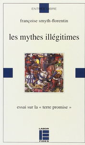 Les Mythes illégitimes : essai sur la Terre promise