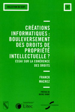 Créations informatiques : bouleversement des droits de la propriété intellectuelle ? : essai sur la cohérence des droits. Computer creation : disruption of intellectual property rights ? : essay on law consistency