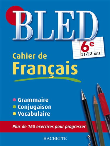 Couverture de Bled cahier de français 6e, 11-12 ans : grammaire, conjugaison, vocabulaire par Daniel Berlion