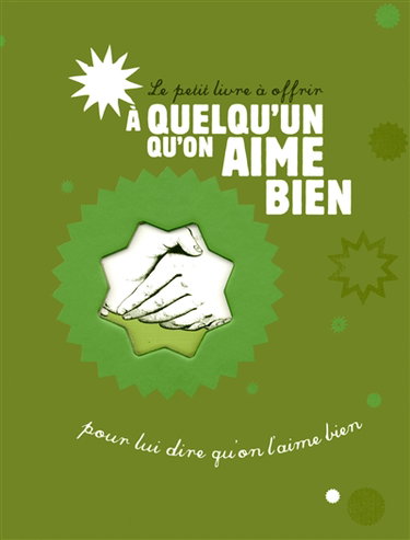 Le petit livre à offrir à quelqu'un qu'on aime bien : pour lui dire qu'on l'aime bien
