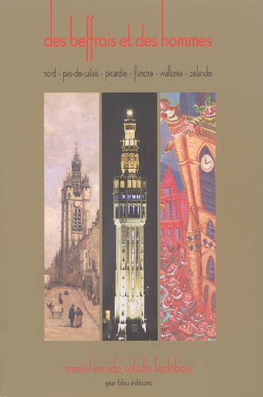 Des beffrois et des hommes : Nord-Pas-de-Calais, Picardie, Flandre, Wallonie, Zélande