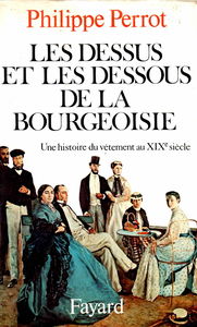 Les dessus et les dessous de la bourgeoisie : une histoire du vêtement au XIXe siècle