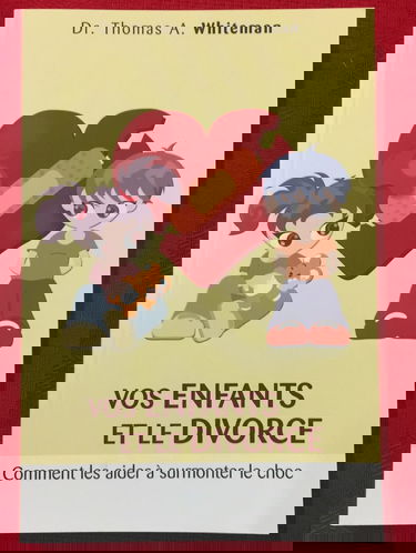 Vos enfants et le divorce comment les aider à surmonter le choc