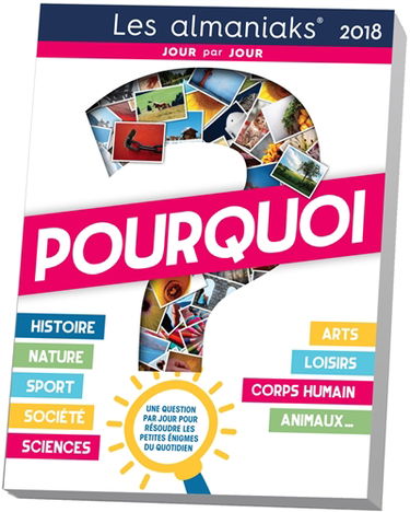 Pourquoi ? 2018 : une question par jour pour résoudre les petites énigmes du quotidien