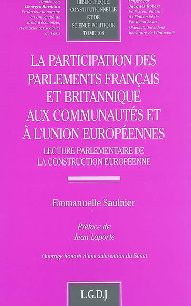 La participation des parlements français et britannique aux Communautés et à l'Union européennes : lecture parlementaire de la construction européenne