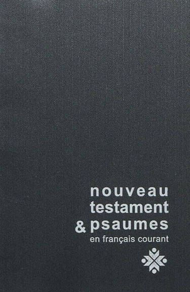 Le Nouveau Testament & les Psaumes : traduit du grec et de l'hébreu en français courant
