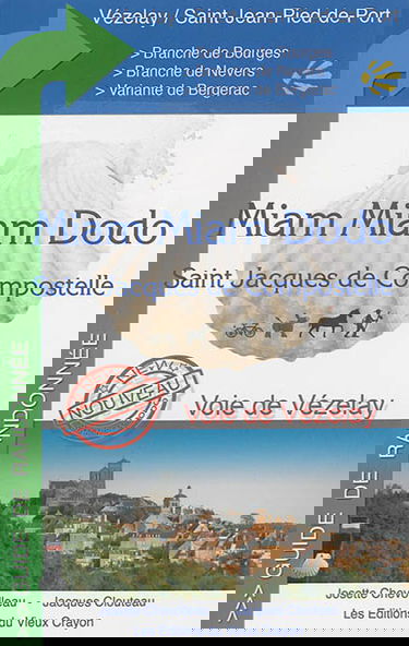 Miam-miam-dodo : voie de Vézelay : branche nord par Bourges, branche sud par Nevers, tronçon commun de Gargilesse à Saint-Jean-Pied-de-Port, variante Périgueux-Bergerac