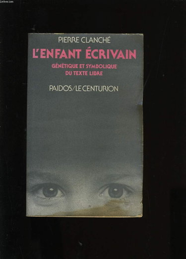 L'enfant écrivain : génétique et symbolique du texte libre