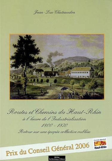 Routes et chemins du Haut-Rhin à l'heure de l'industrialisation, 1800-1870 : retour sur une épopée collective oubliée