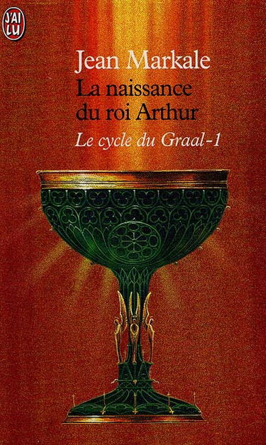 Le cycle du Graal. Vol. 1. La naissance du roi Arthur