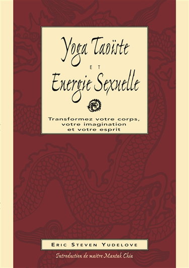 Yoga taoïste et énergie sexuelle : fusion, corps, âme, esprit