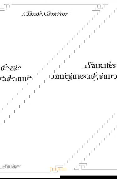 Tranches de vie oniriques de jour et de nuit