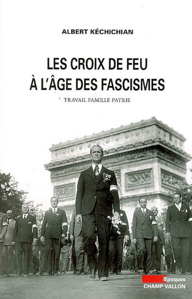 Les Croix-de-Feu à l'âge des fascismes : travail, famille, patrie
