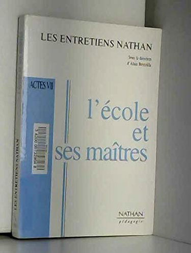 Couverture de L'école et ses maîtres : actes des VIIes Entretiens Nathan, 30 novembre et 1er décembre 1996 par Alain Bentolila