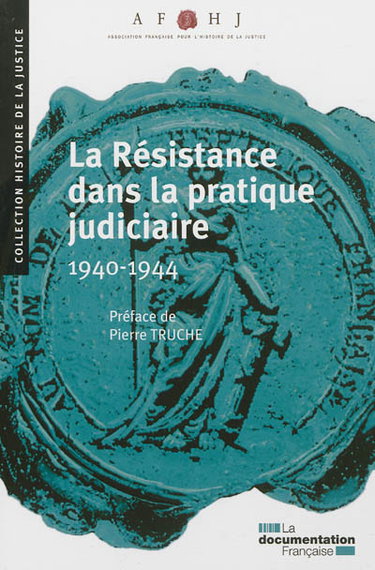 Couverture de La Résistance dans la pratique judiciaire : 1940-1944