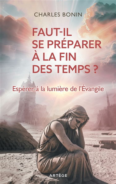 Faut-il se préparer à la fin des temps ? : espérer à la lumière de l'Evangile