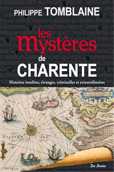 Les mystères de Charente : histoires insolites, étranges, criminelles et extraordinaires