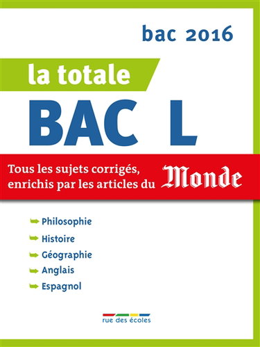 La totale bac L : tous les sujets corrigés, enrichis par les articles du Monde : bac 2016