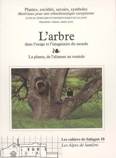 Plantes, sociétés, savoirs, symboles : matériaux pour une ethnobotanique européenne. Vol. 2. L'arbre dans l'usage et l'imaginaire du monde : la plante, de l'aliment au remède : actes du séminaire d'ethnobotanique européenne