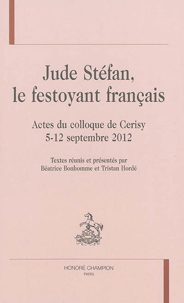 Jude Stéfan, le festoyant français : actes du colloque de Cerisy, 5-12 septembre 2012