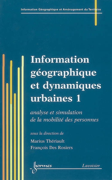 Couverture de Information géographique et dynamiques urbaines. Vol. 1. Analyse et simulation de la mobilité des personnes