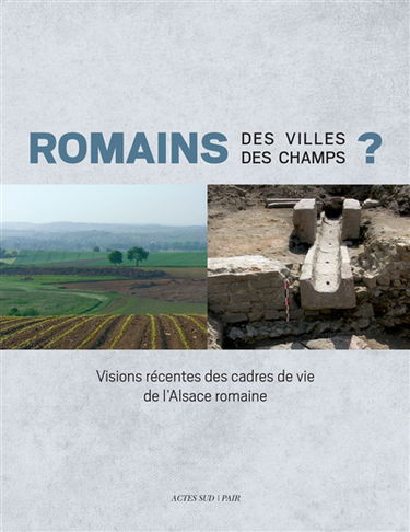 Romains des villes, Romains des champs ? : visions récentes des cadres de vie de l'Alsace romaine
