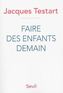 Faire des enfants demain : révolutions dans la procréation