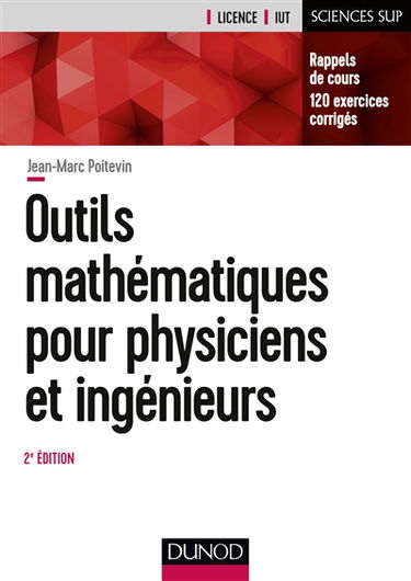 Outils mathématiques pour physiciens et ingénieurs : rappels de cours et exercices corrigés : licence, IUT