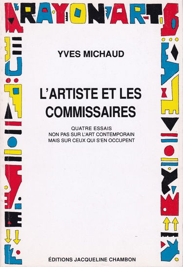 L'artiste et les commissaires : quatre essais non pas sur l'art contemporain mais sur ceux qui s'en occupent