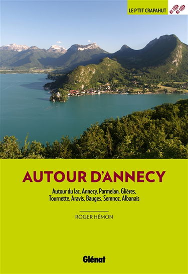 Autour d'Annecy : autour du lac, Annecy, Parmelan, Glières, Tournette, Aravis, Bauges, Semnoz, Albanais