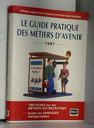 Le guide pratique des métiers d'avenir: Choisir aujourd'hui la bonne formation pour demain
