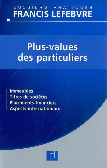 Plus-values des particuliers : immeubles, titres de sociétés, placements financiers, aspects internationaux : à jour au 1er novembre 2007