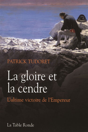 La gloire et la cendre : l'ultime victoire de l'Empereur