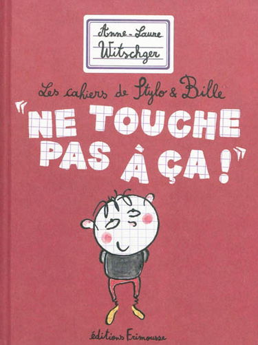 Les cahiers de Stylo & Bille. Ne touche pas à ça !