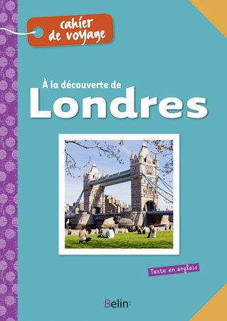 A la découverte de Londres : cahier de voyage. Discovering London