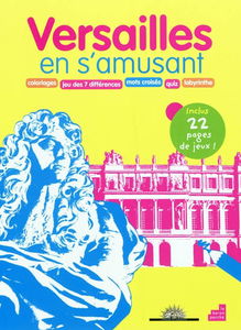 Versailles en s'amusant : coloriages, jeu des 7 différences, mots croisés, quiz, labyrinthe