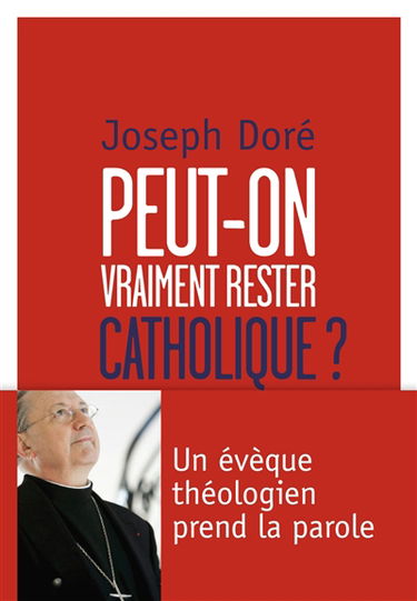 Peut-on vraiment rester catholique ? : un évêque théologien prend la parole