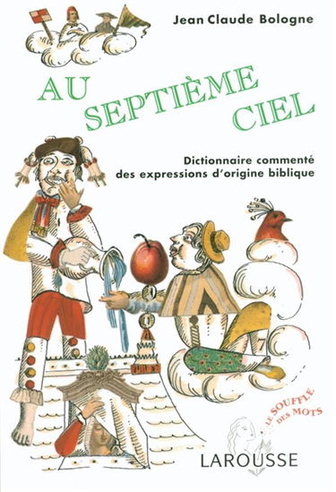 Au septième ciel : dictionnaire commenté des expressions d'origine biblique