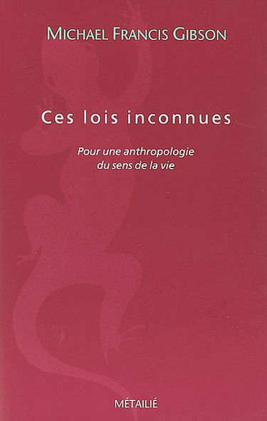 Ces lois inconnues : pour une anthropologie du sens de la vie
