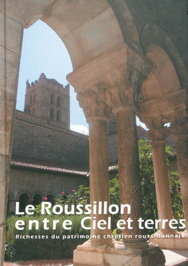 Couverture de Le Roussillon entre ciel et terres : richesses du patrimoine chrétien roussillonnais